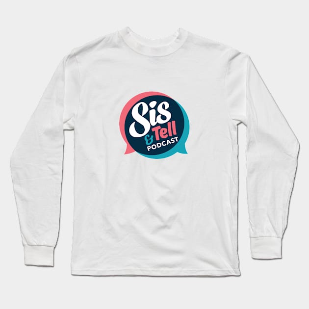 Sis & Tell Podcast Long Sleeve T-Shirt by sisandtell